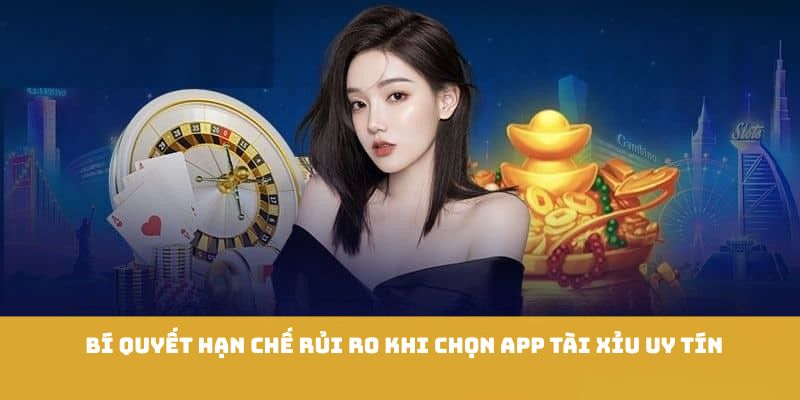 Bí quyết hạn chế rủi ro khi chọn app tài xỉu uy tín 
