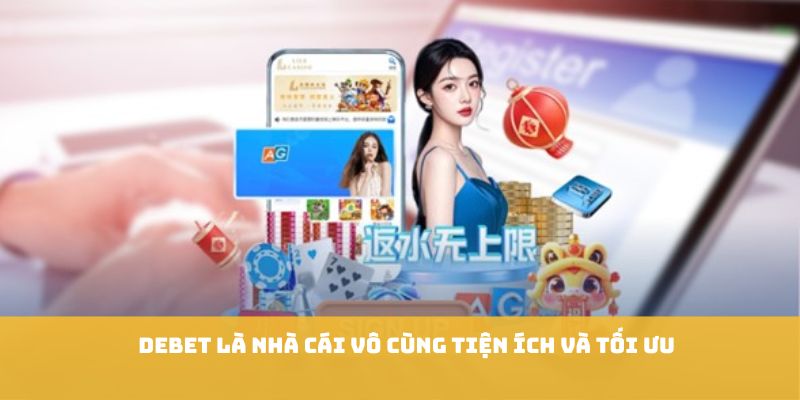 Debet là nhà cái vô cùng tiện ích và tối ưu