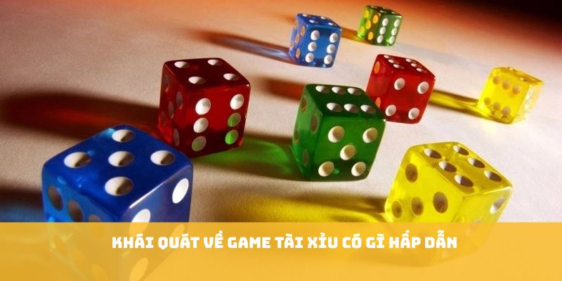 Khái quát về game tài xỉu có gì hấp dẫn