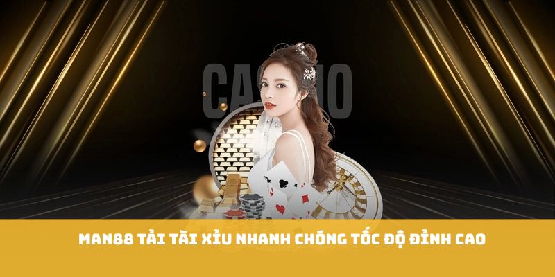 Man88 tải tài xỉu nhanh chóng tốc độ đỉnh cao