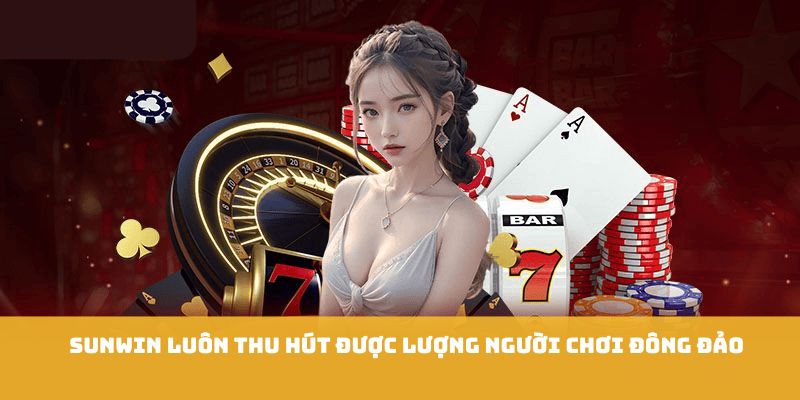 Sunwin luôn thu hút được lượng người chơi đông đảo