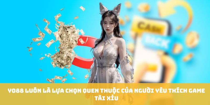 Yo88 luôn là lựa chọn quen thuộc của người yêu thích game tài xỉu