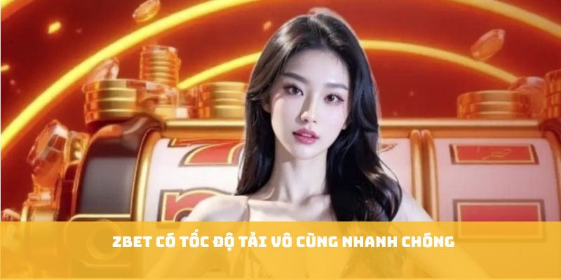 Zbet có tốc độ tải vô cùng nhanh chóng 